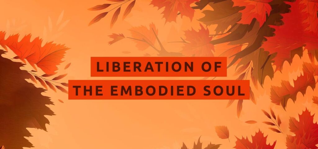 Liberation of the Embodied Soul